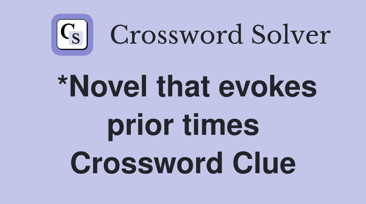 *Novel that evokes prior times Crossword Clue