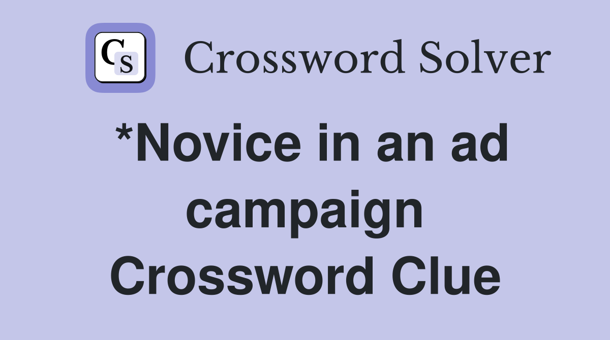 *Novice in an ad campaign Crossword Clue