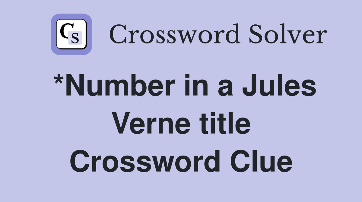 *Number in a Jules Verne title Crossword Clue