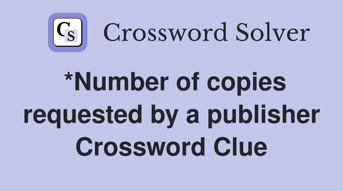 *Number of copies requested by a publisher Crossword Clue
