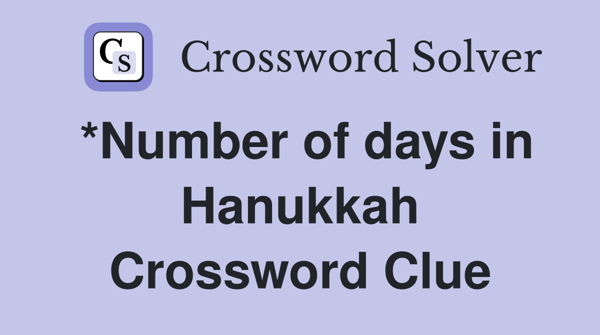 *Number of days in Hanukkah Crossword Clue