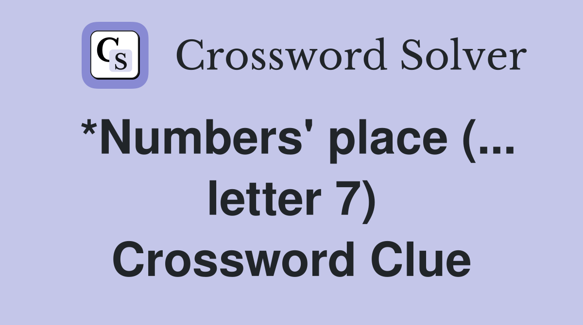 *Numbers' place (... letter 7) Crossword Clue