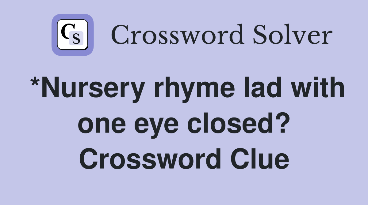 *Nursery rhyme lad with one eye closed? Crossword Clue