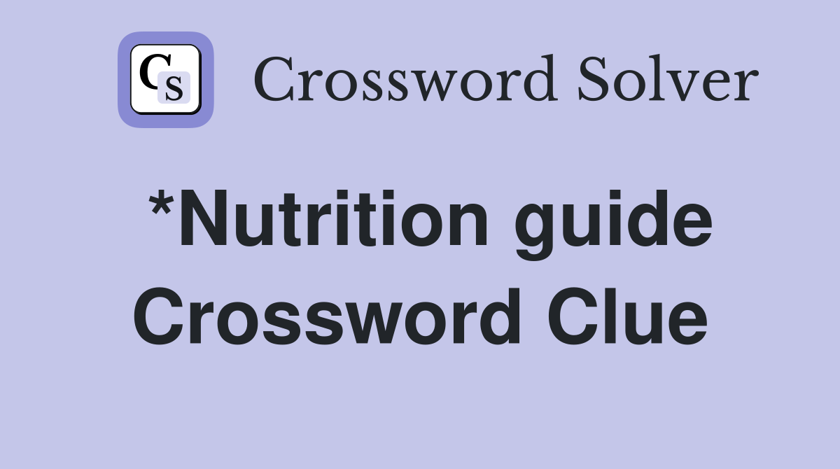 *Nutrition guide Crossword Clue