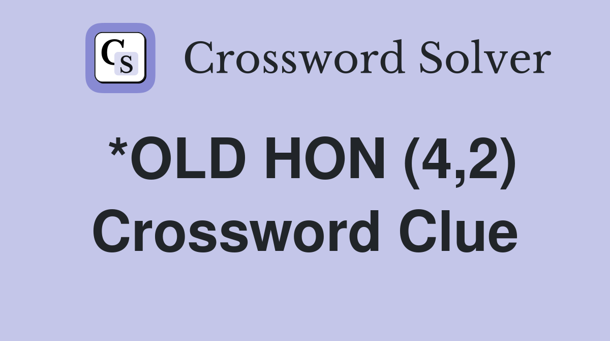 *OLD HON (4,2) Crossword Clue