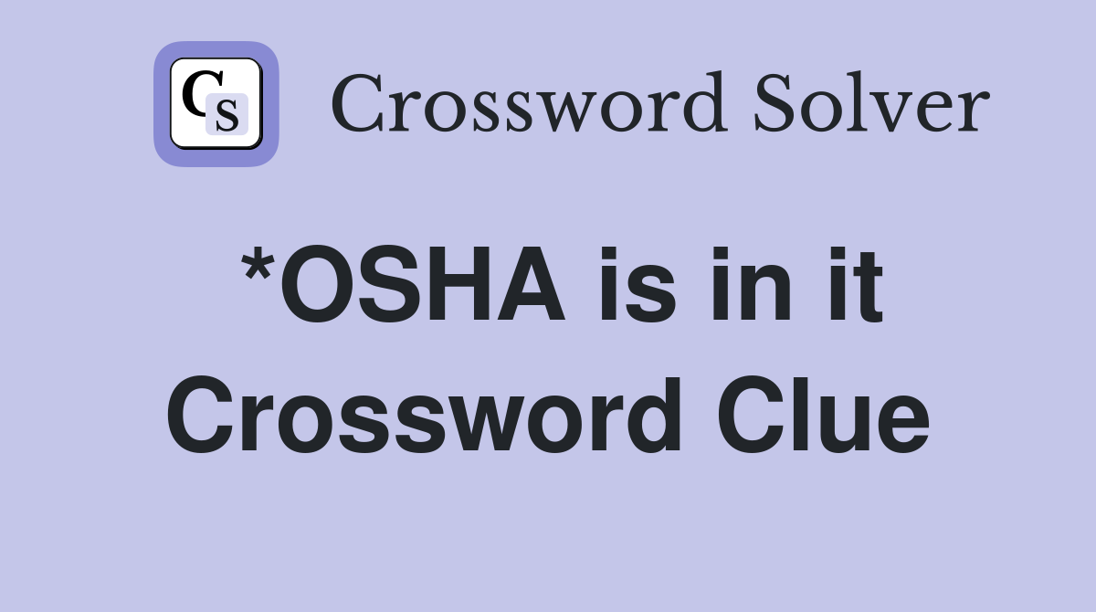 *OSHA is in it Crossword Clue