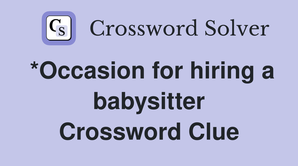 *Occasion for hiring a babysitter Crossword Clue