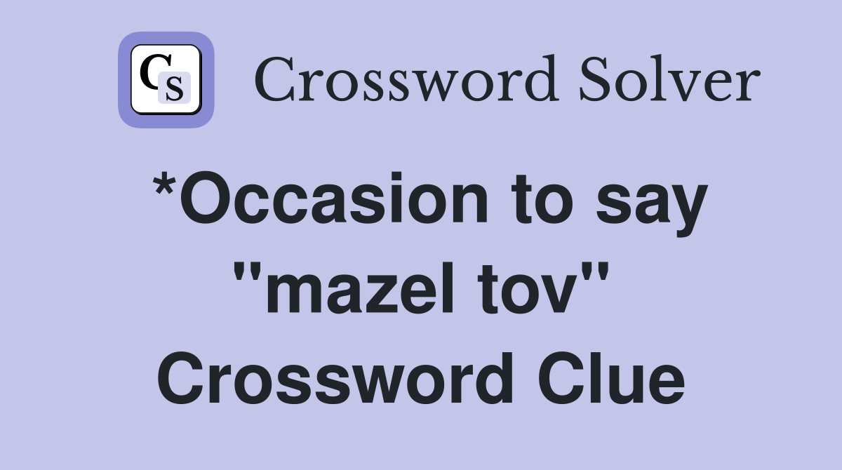 *Occasion to say "mazel tov" Crossword Clue