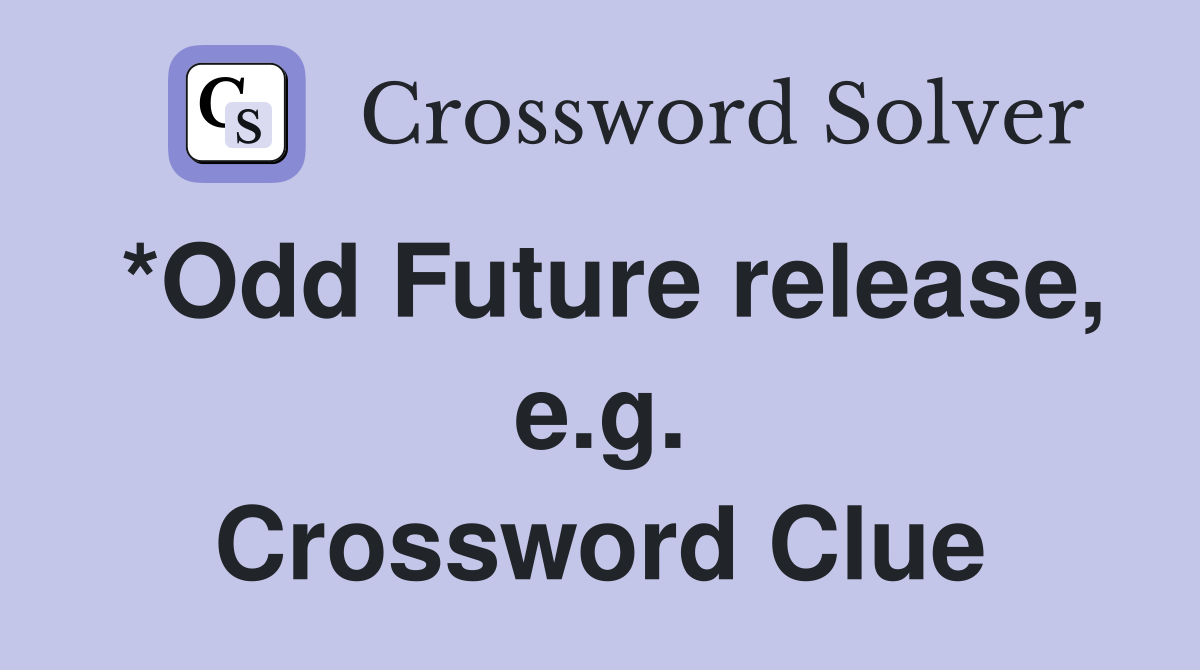 *Odd Future release, e.g. Crossword Clue