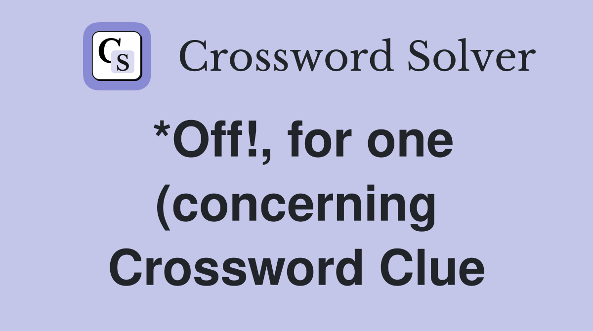 *Off for one (concerning) Crossword Clue Answers Crossword Solver *Off for one (concerning) Crossword Clue Answers Crossword Solver