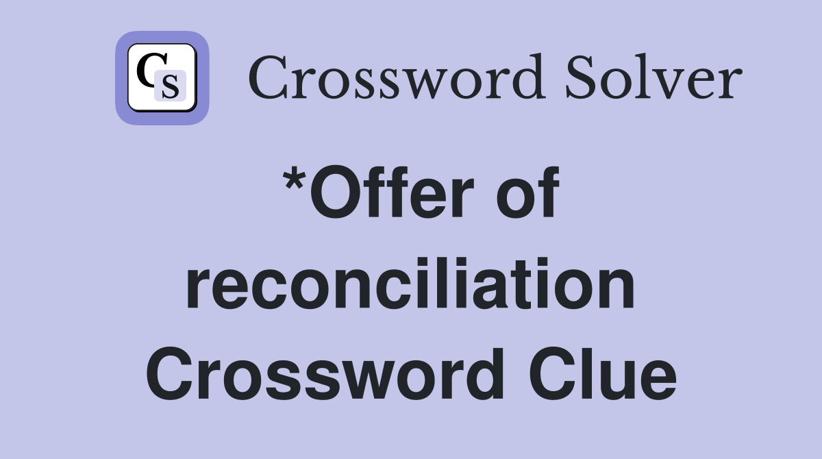 *Offer of reconciliation Crossword Clue