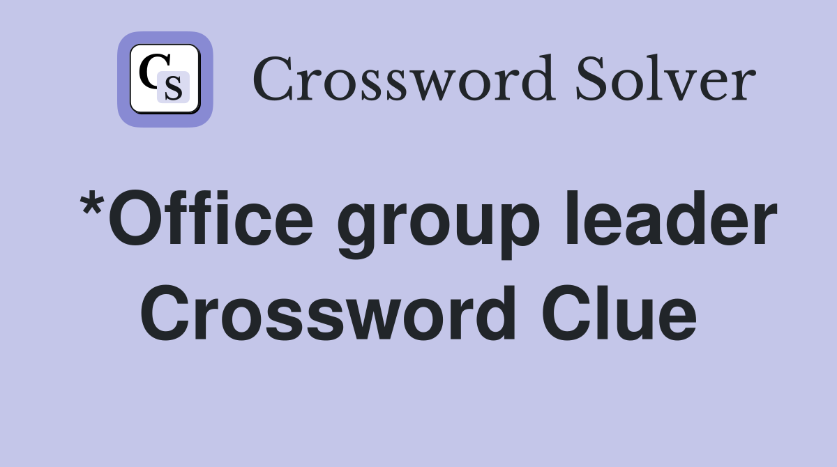 *Office group leader Crossword Clue