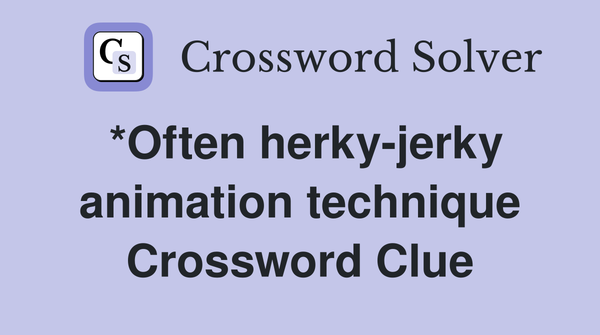 *Often herky-jerky animation technique Crossword Clue