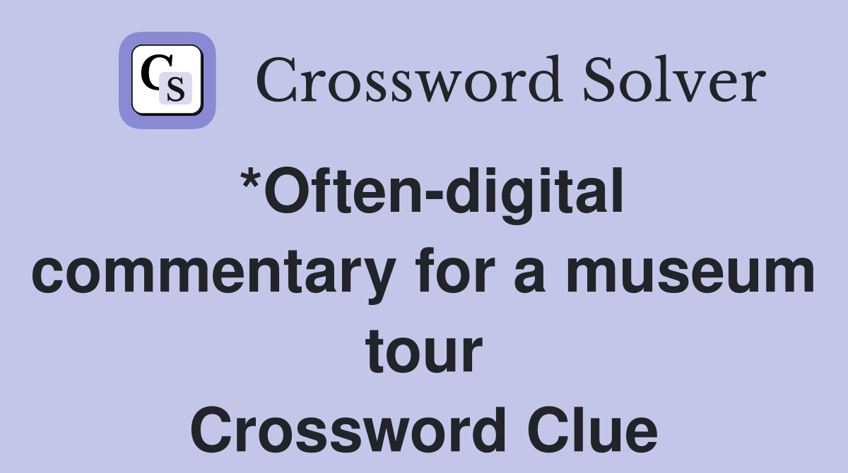 *Often-digital commentary for a museum tour Crossword Clue