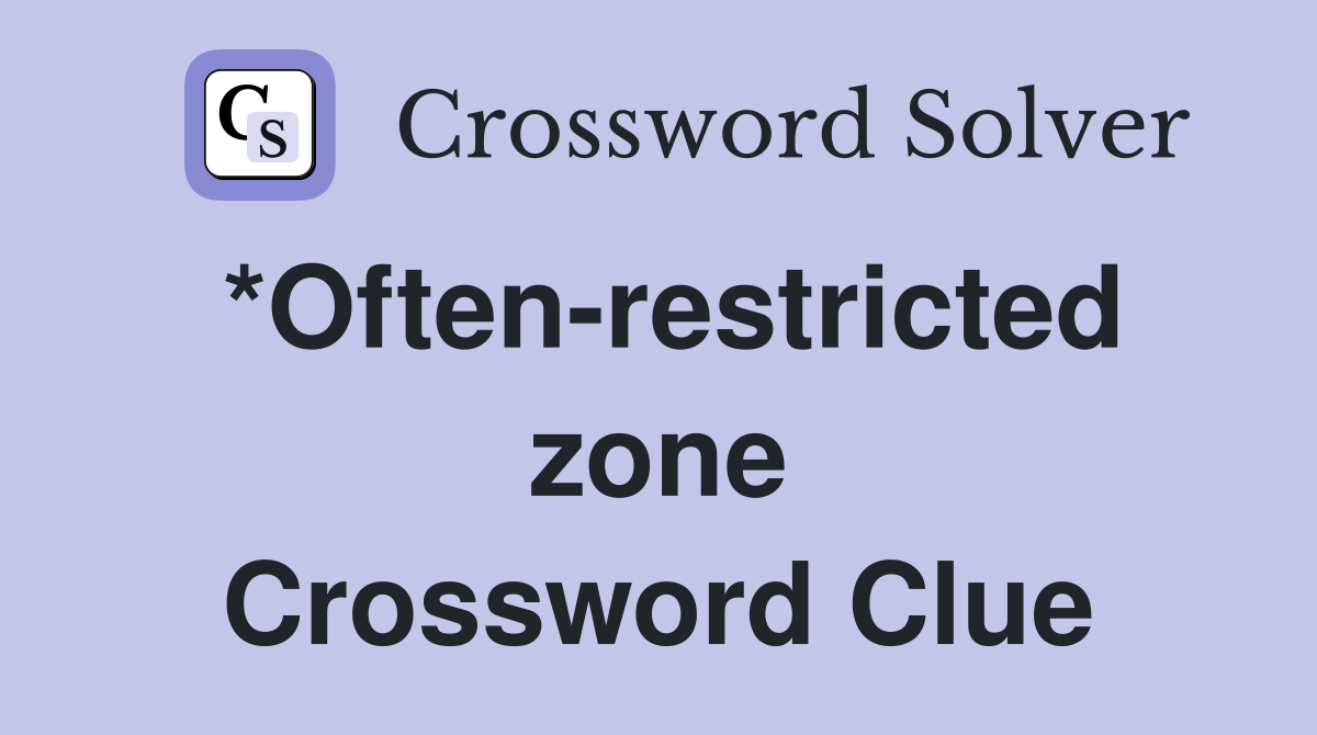 *Often-restricted zone Crossword Clue