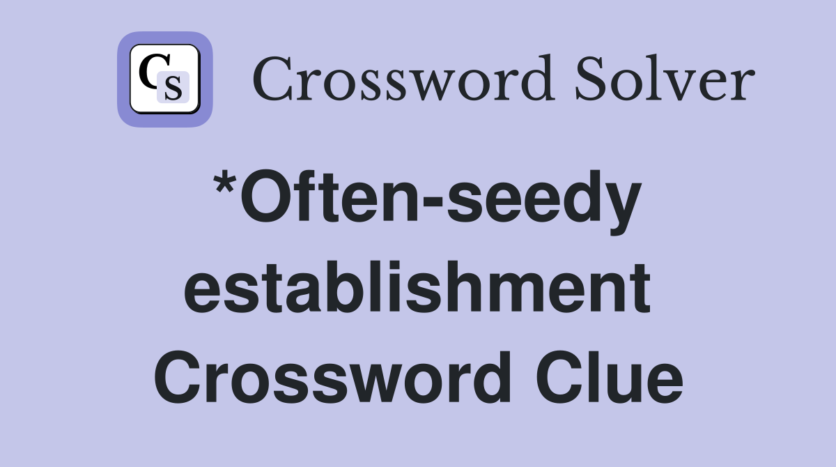*Often-seedy establishment Crossword Clue