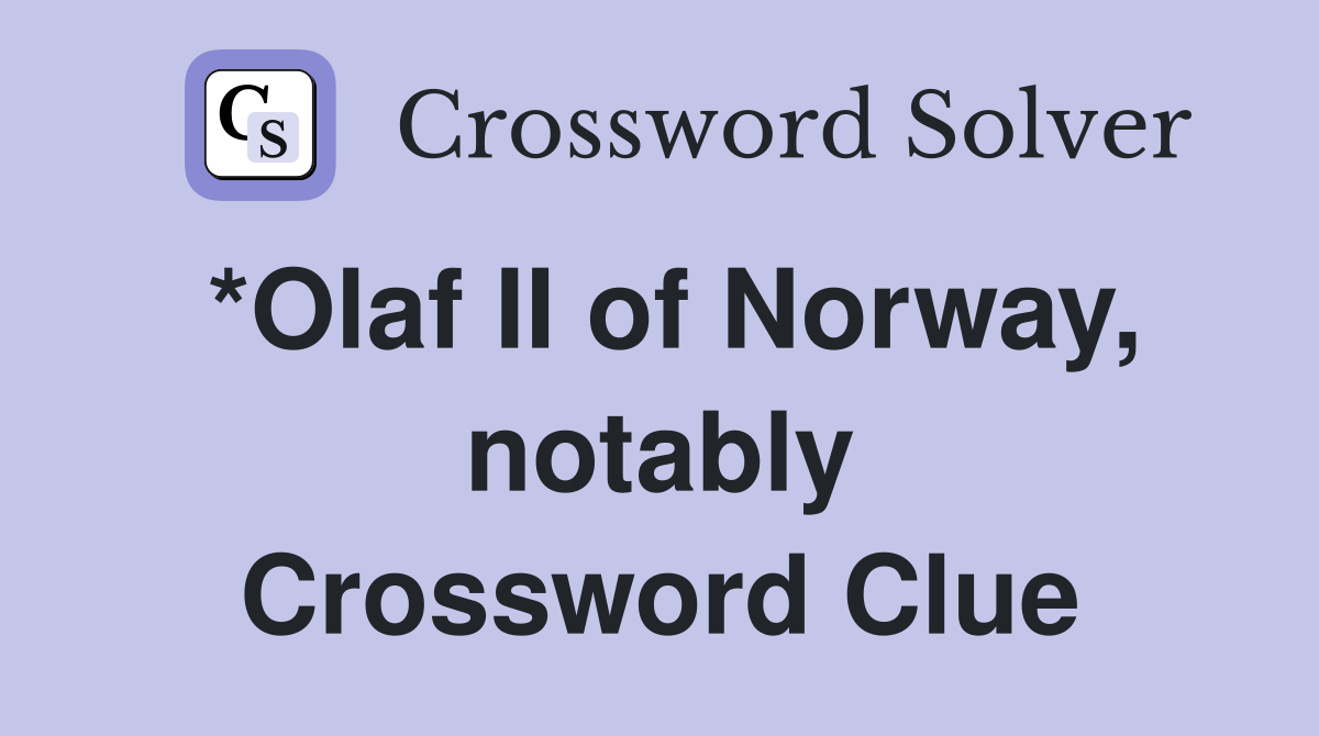 *Olaf II of Norway, notably Crossword Clue