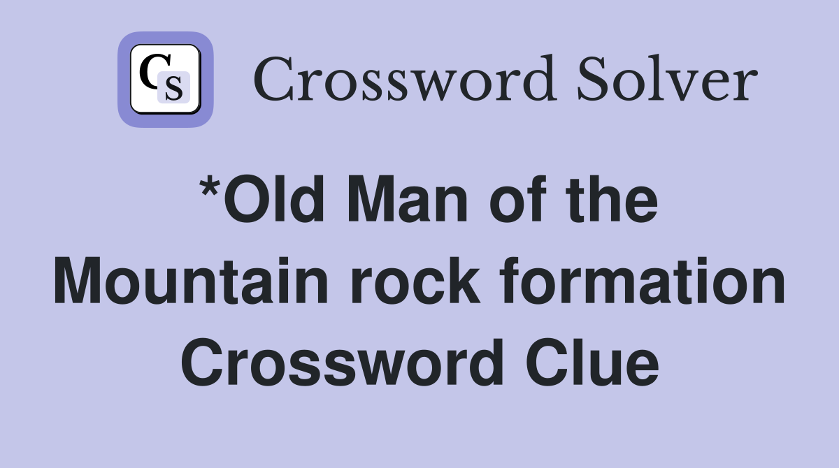 *Old Man of the Mountain rock formation Crossword Clue