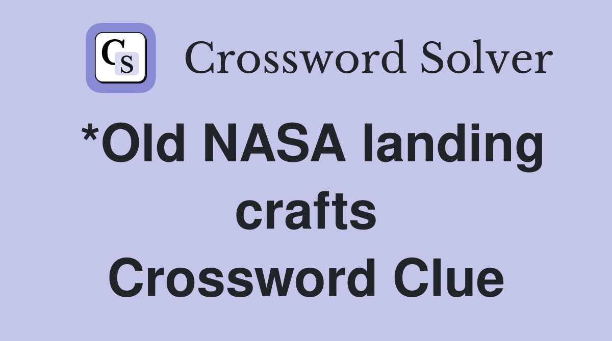 *Old NASA landing crafts Crossword Clue