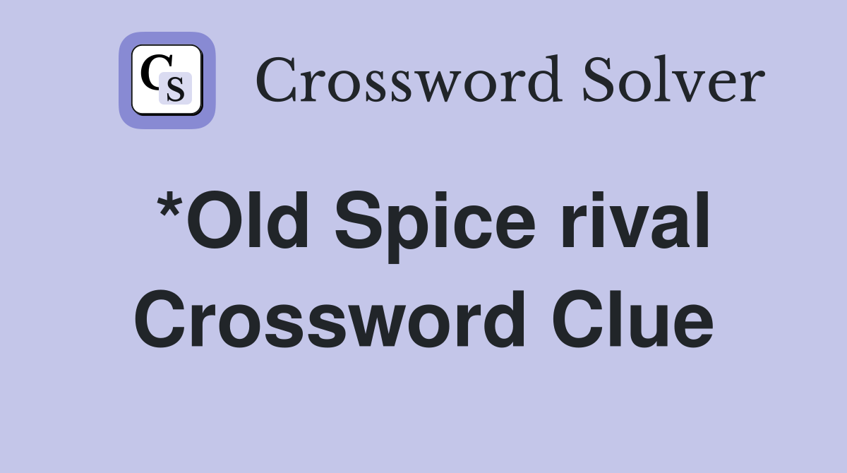 *Old Spice rival Crossword Clue