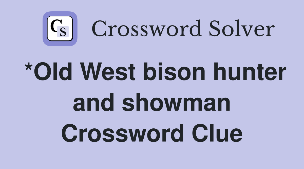 *Old West bison hunter and showman Crossword Clue