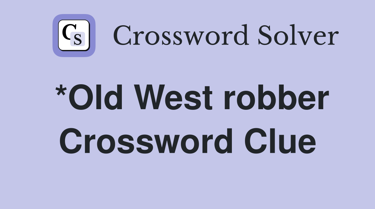 *Old West robber Crossword Clue