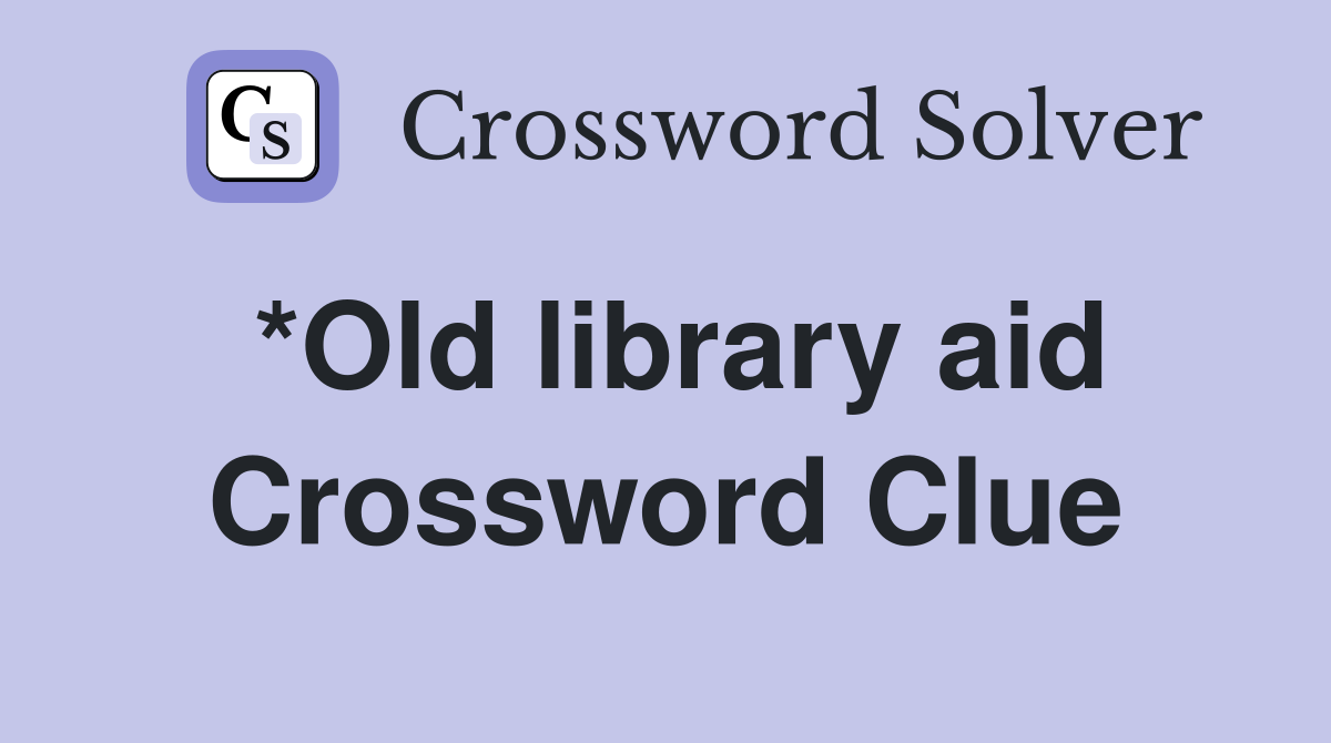 *Old library aid Crossword Clue
