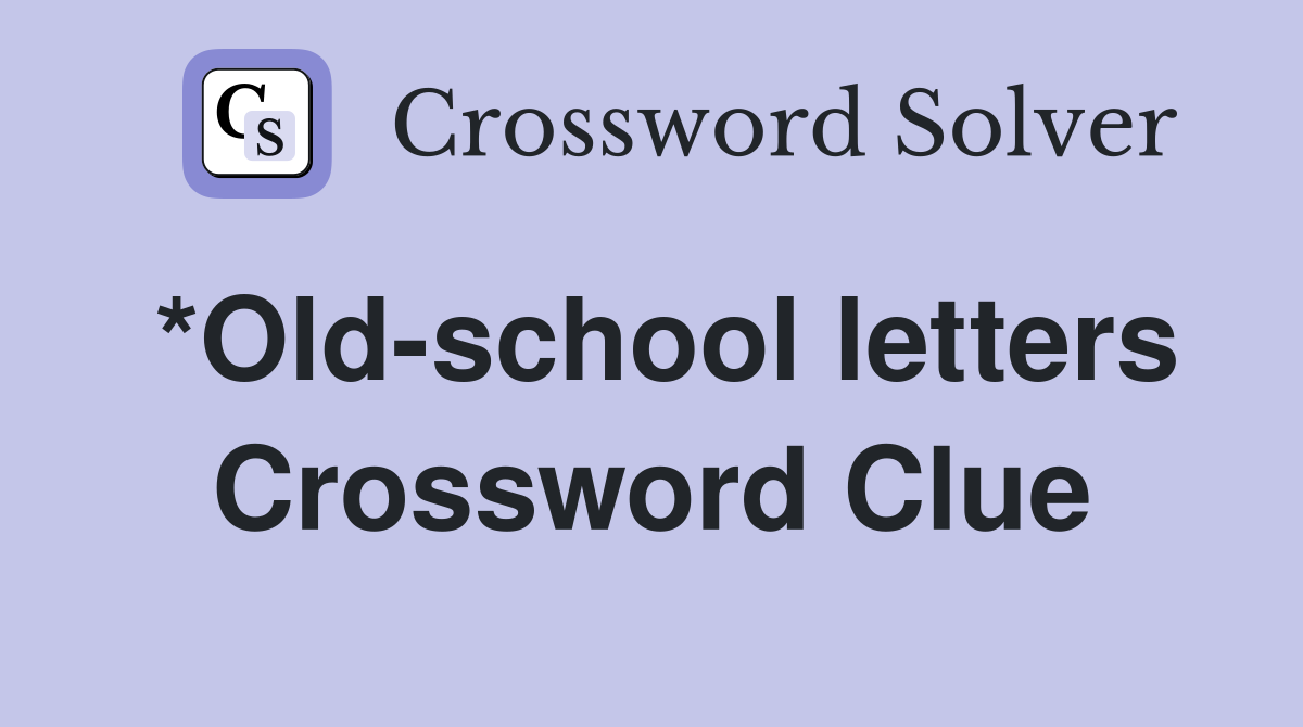 *Old-school letters Crossword Clue