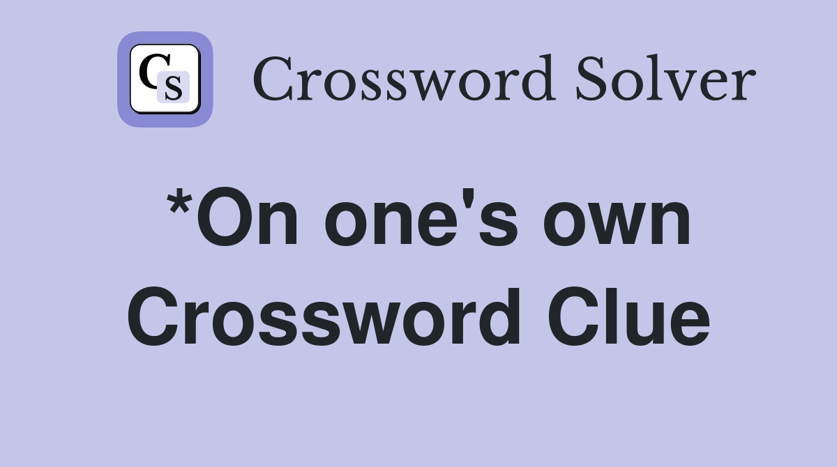 *On one's own Crossword Clue