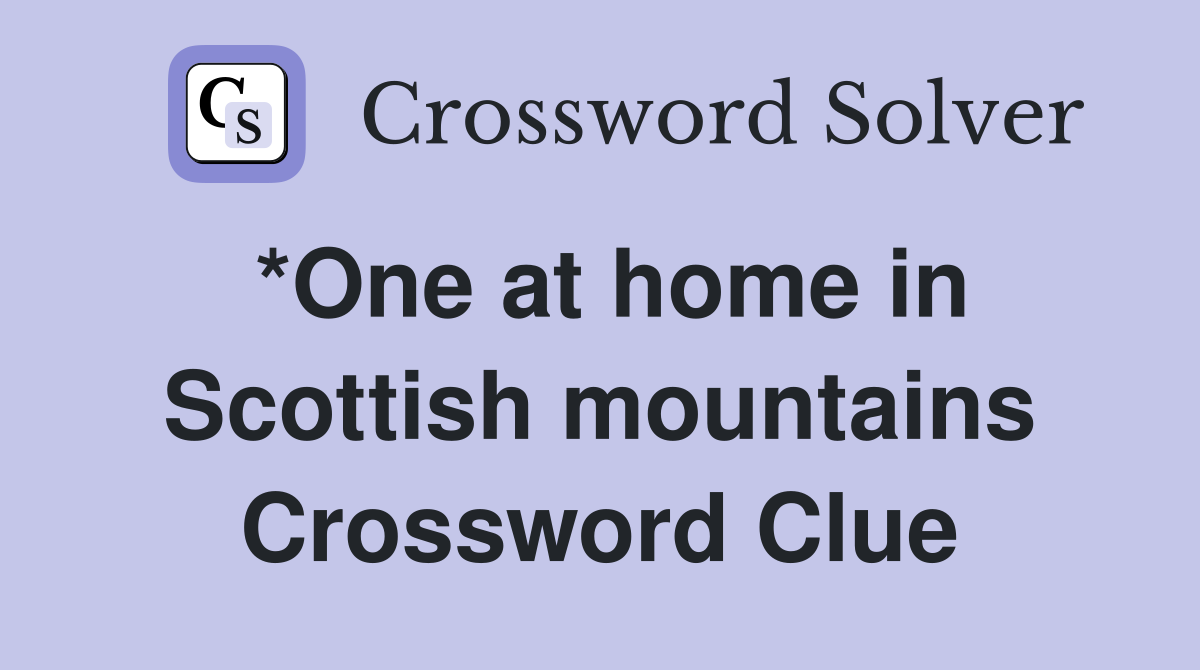 *One at home in Scottish mountains Crossword Clue