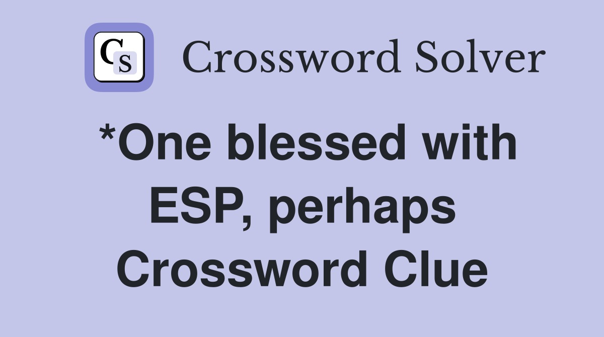 *One blessed with ESP, perhaps Crossword Clue
