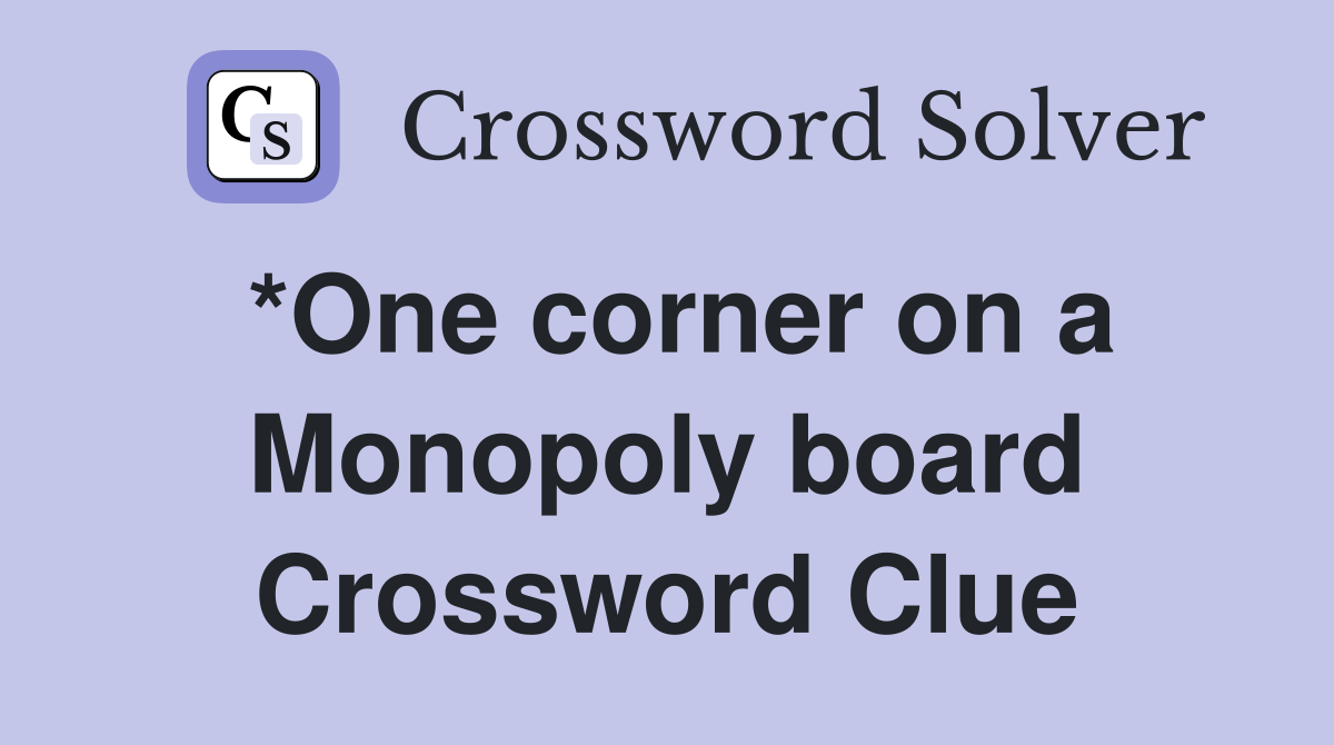 *One corner on a Monopoly board Crossword Clue