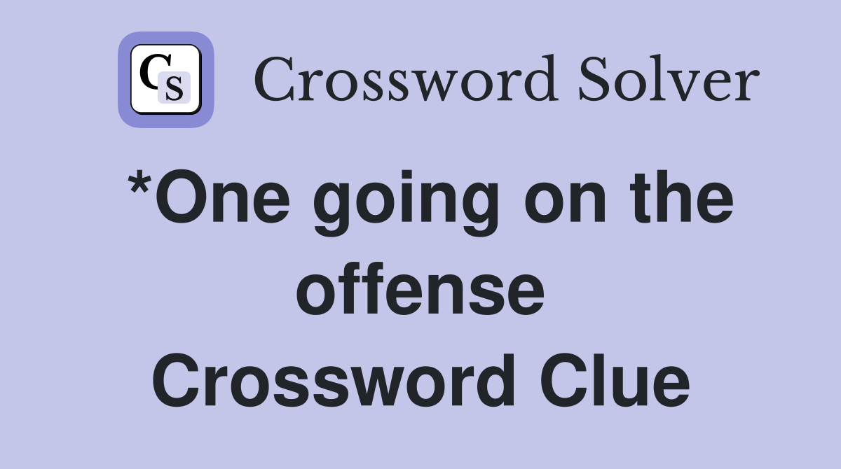 *One going on the offense Crossword Clue