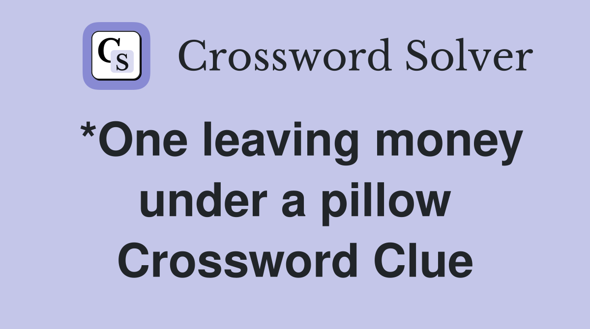 *One leaving money under a pillow Crossword Clue