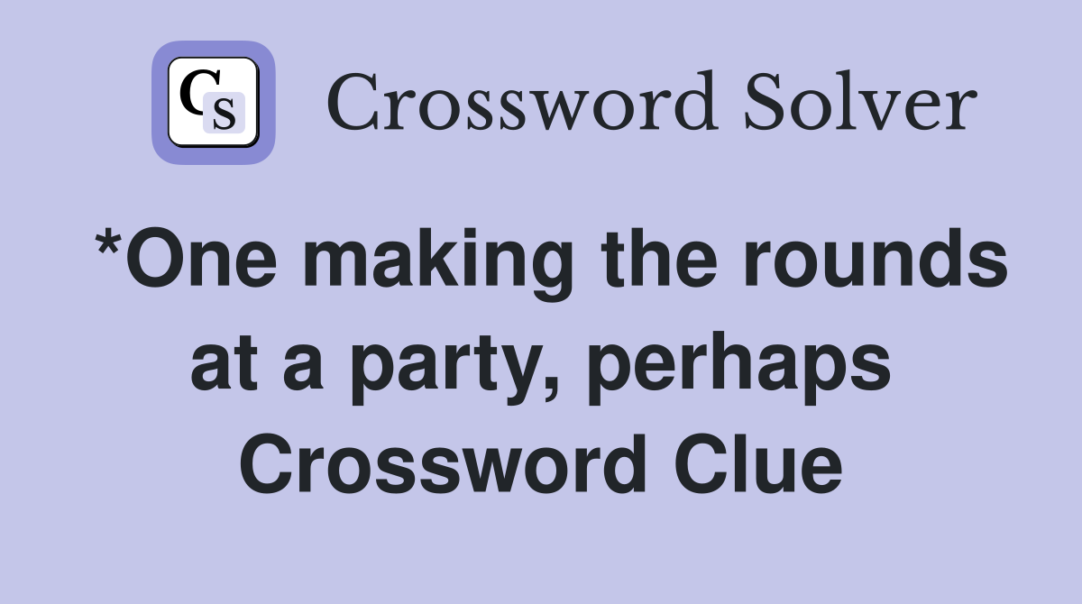 *One making the rounds at a party, perhaps Crossword Clue