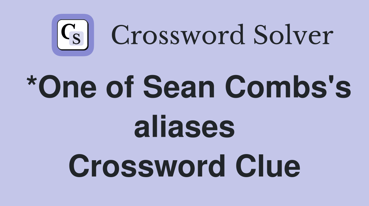 *One of Sean Combs's aliases Crossword Clue