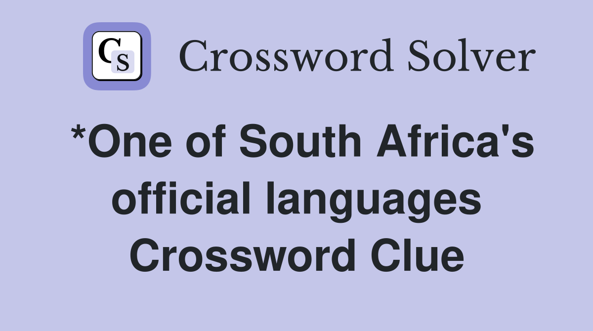 *One of South Africa's official languages Crossword Clue
