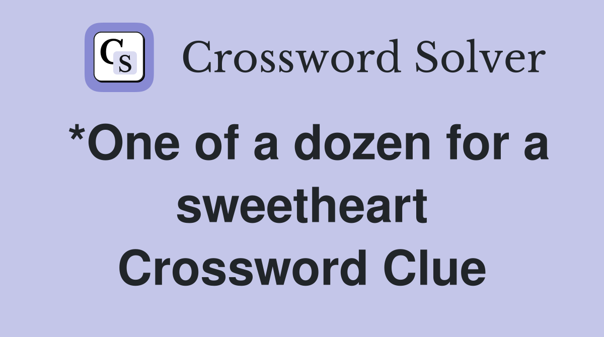 *One of a dozen for a sweetheart Crossword Clue