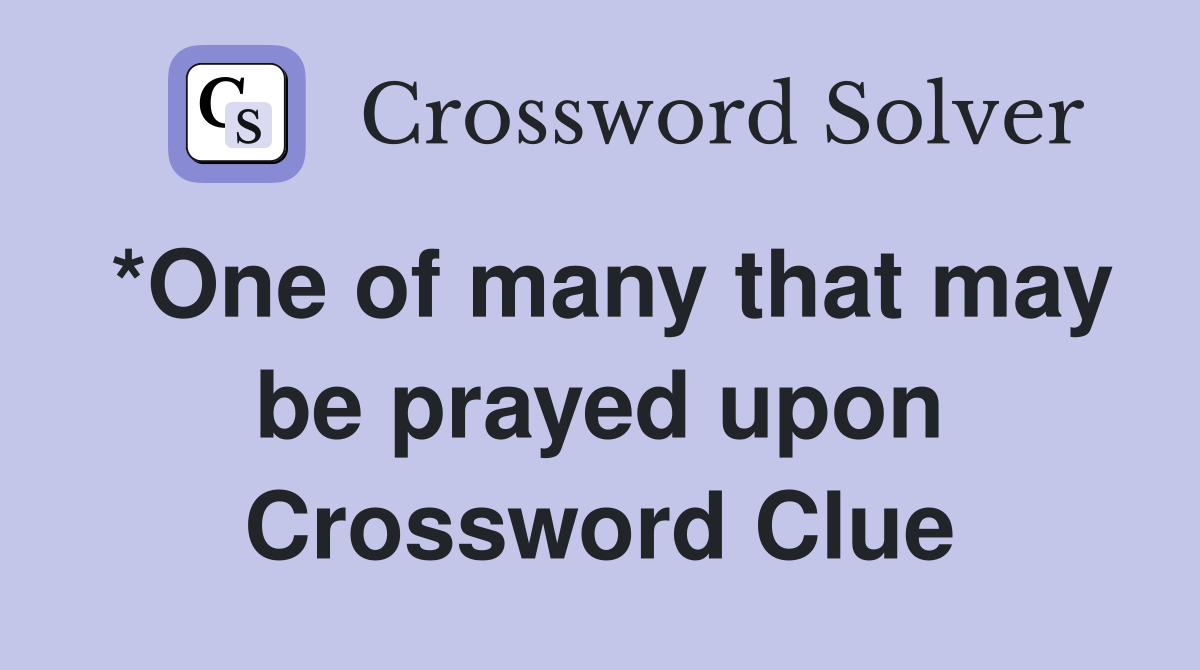 *One of many that may be prayed upon Crossword Clue