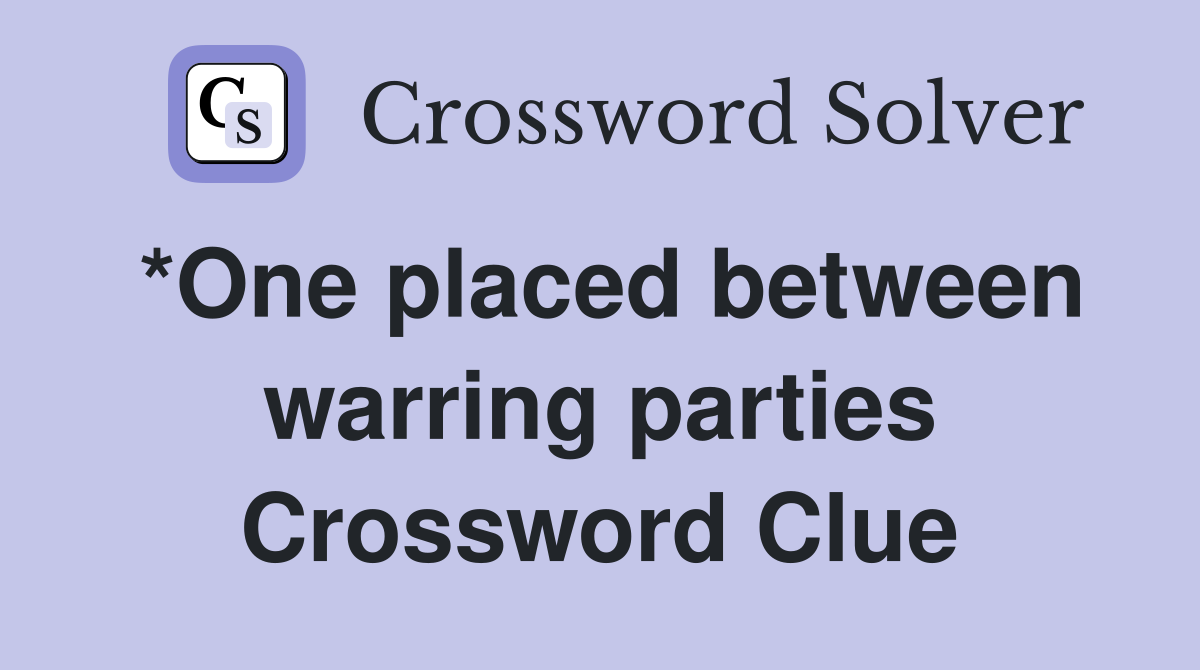 *One placed between warring parties Crossword Clue