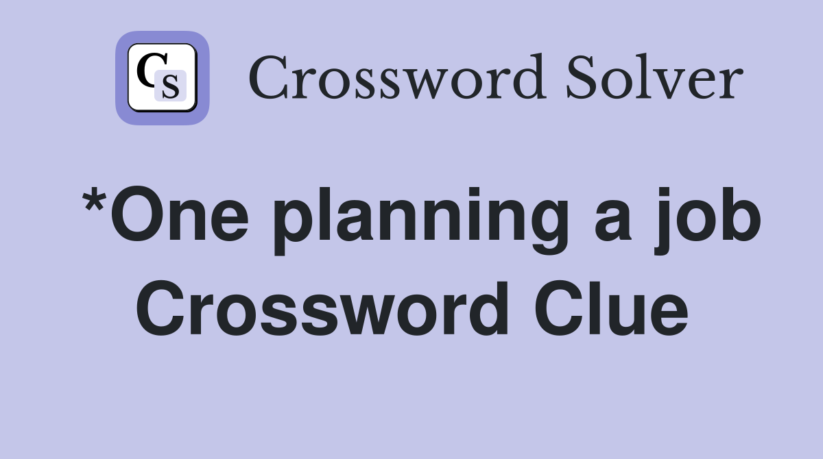 *One planning a job Crossword Clue