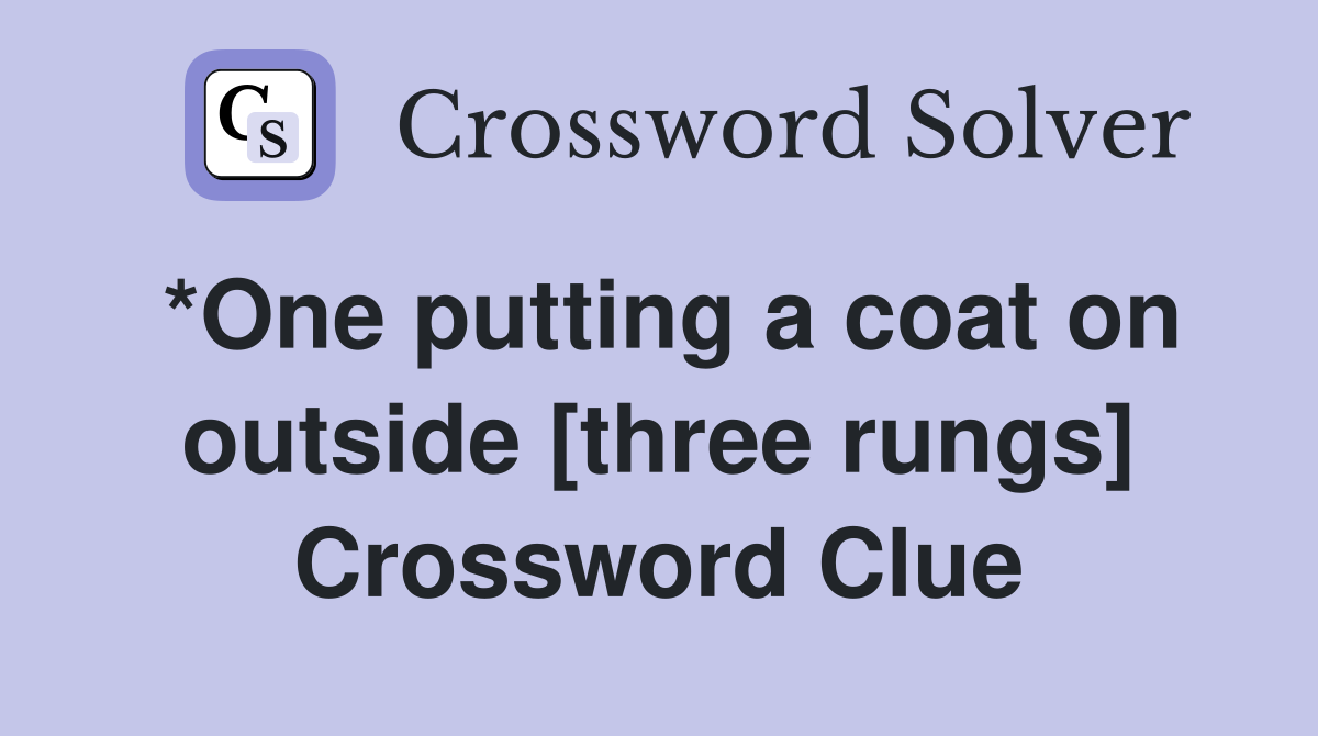 *One putting a coat on outside [three rungs] Crossword Clue
