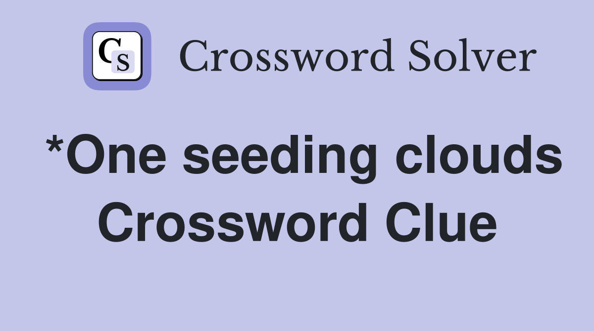 *One seeding clouds Crossword Clue
