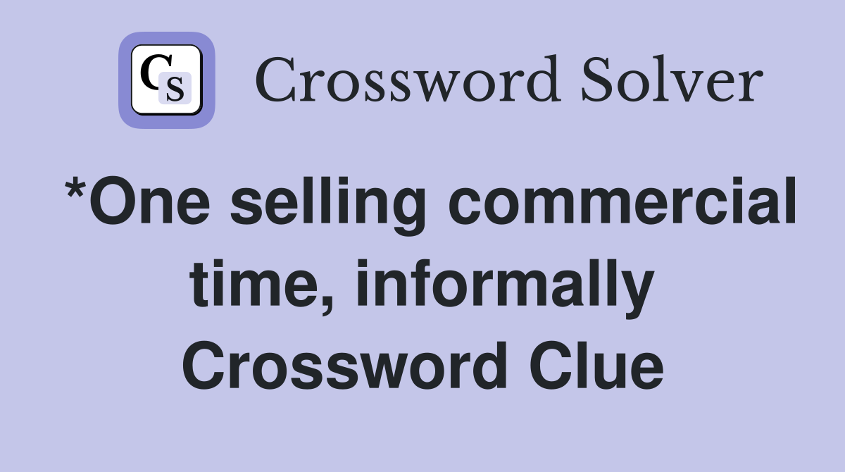 *One selling commercial time, informally Crossword Clue