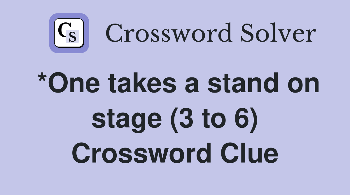*One takes a stand on stage (3 to 6) Crossword Clue