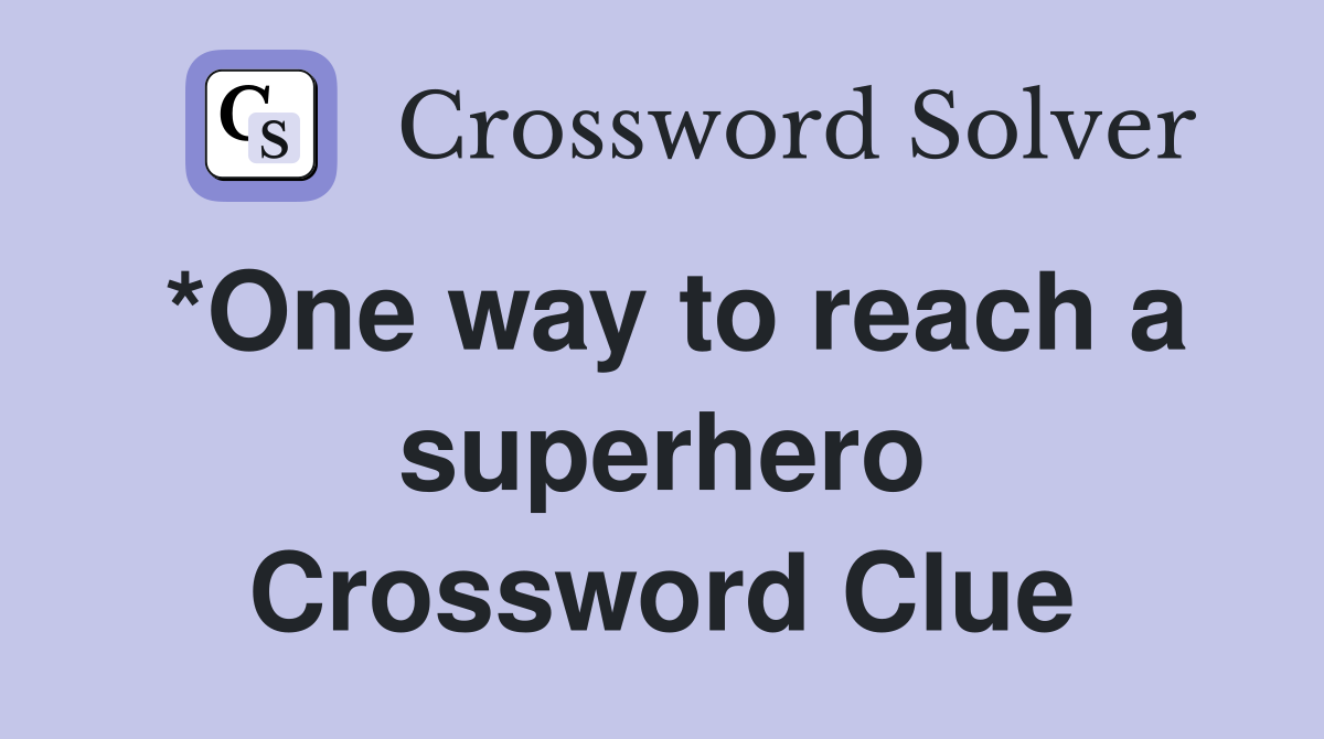 *One way to reach a superhero Crossword Clue