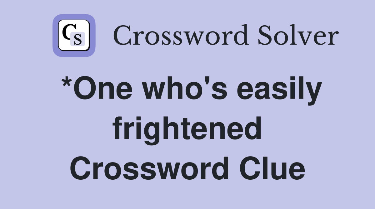 *One who's easily frightened Crossword Clue