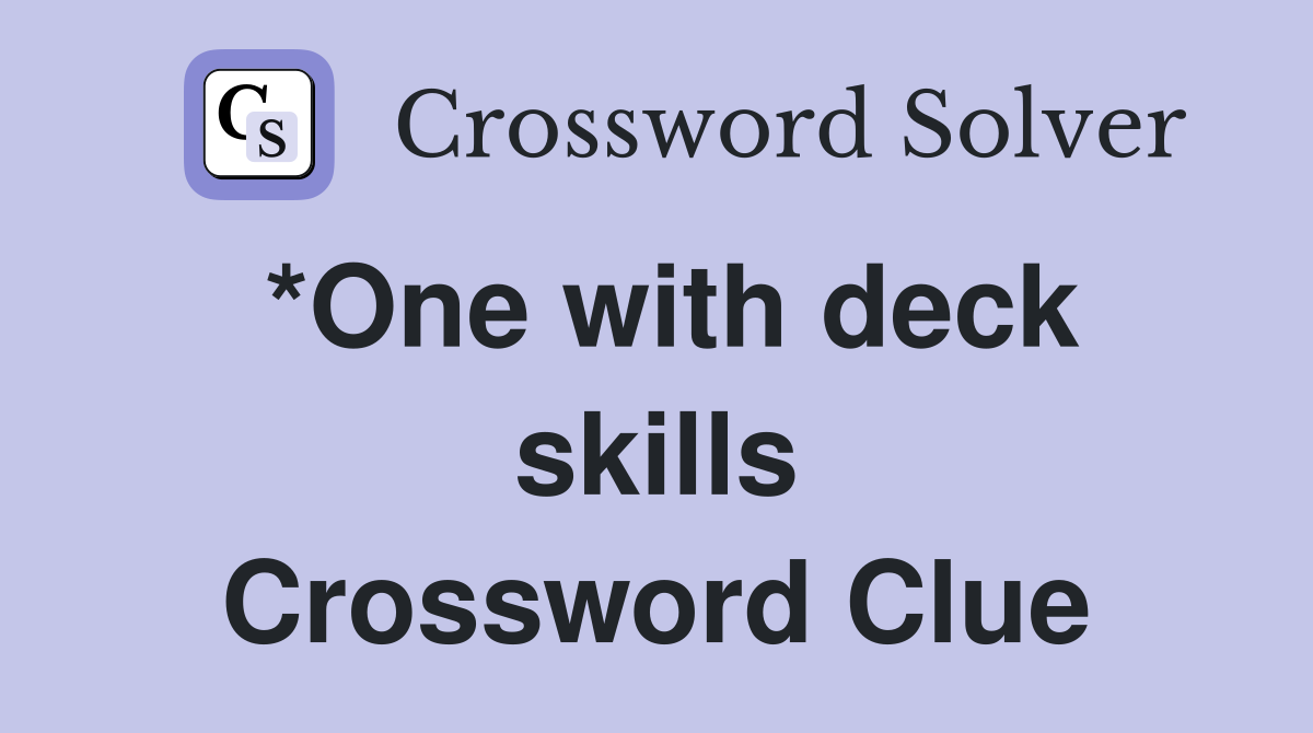 *One with deck skills Crossword Clue
