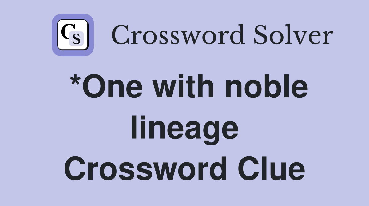 *One with noble lineage Crossword Clue