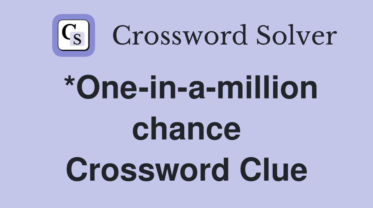 *One-in-a-million chance Crossword Clue